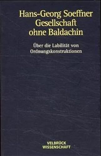 Stock image for Gesellschaft ohne Baldachin. ber die Labilitt von Ordnungskonstruktionen, for sale by modernes antiquariat f. wiss. literatur