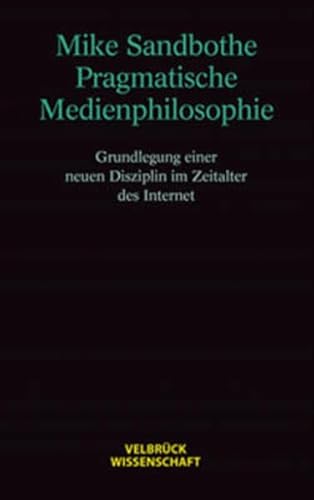 9783934730397: Pragmatische Medienphilosophie. Grundlegung einer neuen Disziplin im Zeitalter des Internet