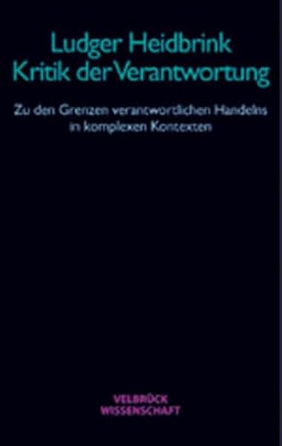 9783934730694: Kritik der Verantwortung. Zu den Grenzen verantwortlichen Handelns in komplexen Kontexten