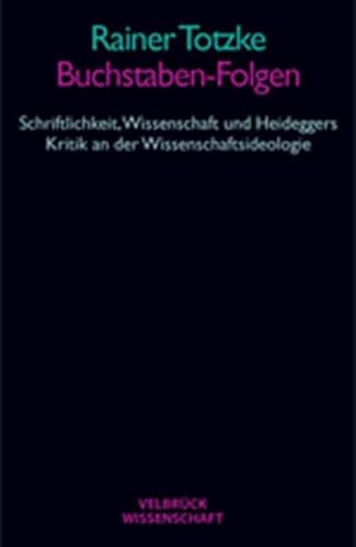 Beispielbild fr Buchstaben-Folgen. Schriftlichkeit, Wissenschaft und Heideggers Kritik an der Wissenschaftsideologie. zum Verkauf von Antiquariat Matthias Wagner