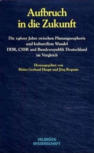 Beispielbild fr Aufbruch in die Zukunft. Die 1960er Jahre zwischen Planungseuphorie und kulturellem Wandel ; DDR, CSSR und Bundesrepublik Deutschland im Vergleich, zum Verkauf von modernes antiquariat f. wiss. literatur