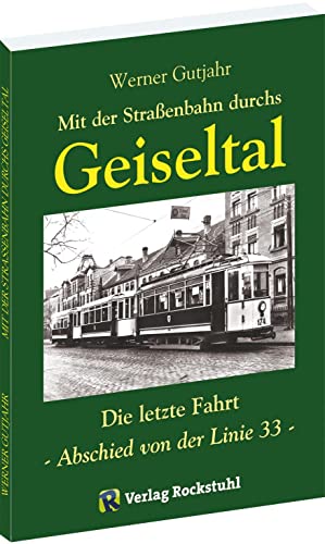 9783934748378: Mit der Straenbahn durchs Geiseltal: Die letzte Fahrt - Abschied von der Linie 33