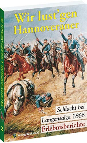 Beispielbild fr Wir lust gen Hannoveraner . Erinnerungen an die Schlacht bei Langensalza 1866. zum Verkauf von Antiquariat Bernhardt