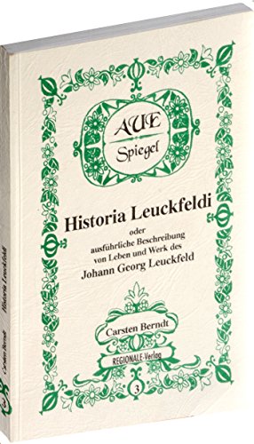 9783934780125: HISTORIA LEUCKFELDI oder ausfhrliche Beschreibung von Leben und Werk des Johann Georg Leuckfeld