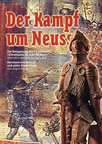 DER KAMPF UM NEUSS. Belagerung aus Feindessicht: Chroniques de Jean Molinet - Huck, Jürgen