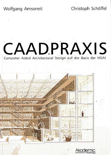 Imagen de archivo de CAAD Praxis: Computer Aided Architectural Design auf der Basis der HOAI a la venta por medimops