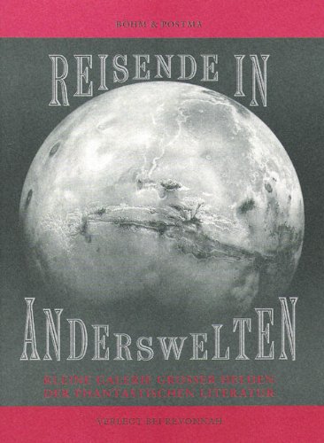 Reisende in Anderswelten. Kleine Galerie grosser Helden der phantastischen Literatur. - Böhm, Ekkehard und Heiko Postma