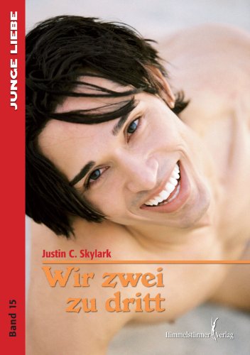 Skylark, J: wir zwei zu dritt - Justin C. Skylark