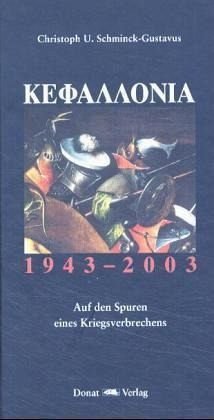 Kephallonia 1943 - 2003 Auf den Spuren eines Kriegsverbrechens. - Schminck-Gustavus, Christoph U.