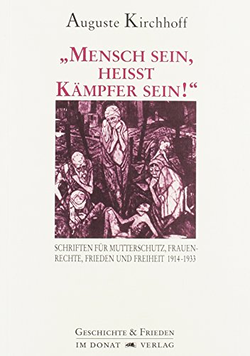 Beispielbild fr Mensch sein, heisst Kmpfer sein! Schriften fr Mutterschutz, Frauenrechte, Frieden und Freiheit 1914-1933 zum Verkauf von Buchpark