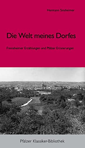 9783934845480: Die Welt meines Dorfes.: Freinsheimer Erzhlungen und Pflzer Erinnerungen (Pflzer Klassiker-Bibliothek) - Sinsheimer, Hermann