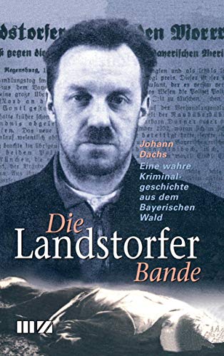 Stock image for Die Landstorfer Bande: Eine wahre Kriminalgeschichte aus dem Bayerischen Wald for sale by Books Unplugged