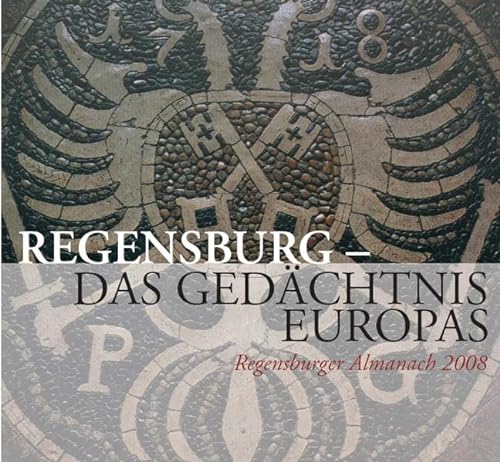 Regensburger Almanach 2008. Regensburg - Das gedächtnis Europas. Mit Register 1968-2007 - Koller, Thomas