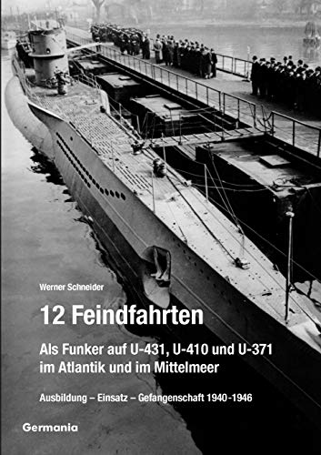 9783934871052: 12 Feindfahrten - Als Funker auf U-431, U-410 und U-371 im Atlantik und im Mittelmeer: Ausbildung, Einsatz, Gefangenschaft 1940-1946