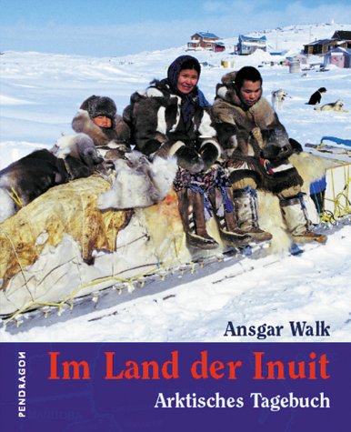 Im Land der Inuit. Arktisches Tagebuch. Reise Bildband - Walk, Ansgar