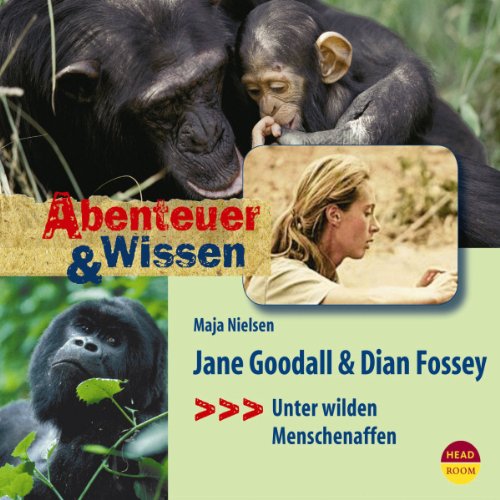 Abenteuer & Wissen: Jane Goodall und Dian Fossey. Unter wilden Menschenaffen - Maja Nielsen