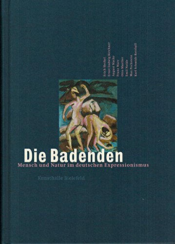 Beispielbild fr Die Badenden: Mensch und Natur im deutschen Expressionismus. Aus Anlass der Ausstellung vom 3.9.-19.11.2000 in der Kunsthalle Bielefeld zum Verkauf von medimops