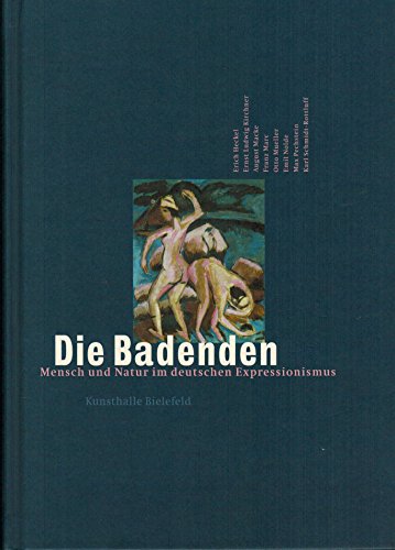 Stock image for Die Badenden: Mensch und Natur im deutschen Expressionismus. Aus Anlass der Ausstellung vom 3.9.-19.11.2000 in der Kunsthalle Bielefeld for sale by medimops
