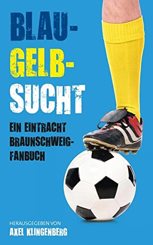 Beispielbild für Blau-Gelb-Sucht: Ein Eintracht Braunschweig-Fanbuch zum Verkauf von medimops