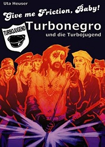 Give me Friction, Baby!: Turbonegro und die Turbojugend - Heuser Uta