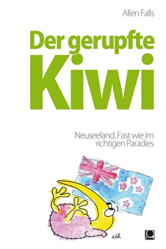 Stock image for Der gerupfte Kiwi: Neuseeland. Fast wie im richtigen Paradies for sale by medimops