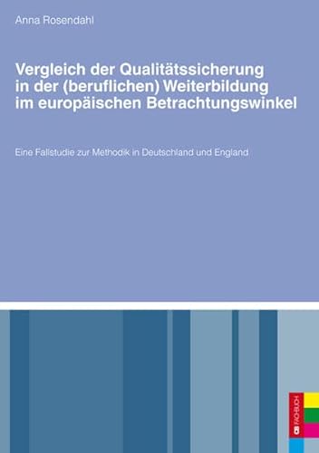 Beispielbild fr Vergleich der Qualittssicherung in der (beruflichen) Weiterbildung im europischen Betrachtungswinkel : Eine Fallstudie zur Methodik in Deutschland und England zum Verkauf von Buchpark