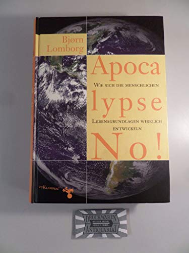 9783934920187: Apocalypse No!: Wie sich die menschlichen Lebensgrundlagen wirklich entwickeln