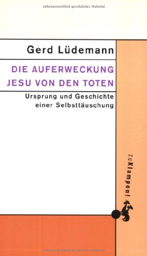 Stock image for Die Auferweckung Jesu von den Toten : Ursprung und Geschichte einer Selbsttuschung. for sale by Antiquariat KAMAS