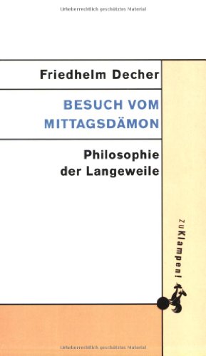 Beispielbild fr Besuch vom Mittagsdmon. Philosophie der Langeweile von Friedhelm Decher zum Verkauf von BUCHSERVICE / ANTIQUARIAT Lars Lutzer