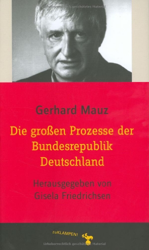 Die großen Prozesse der Bundesrepublik Deutschland. Gerhard Mauz. Hrsg. und eingel. von Gisela Friedrichsen - Mauz, Gerhard und Gisela (Herausgeber) Friedrichsen