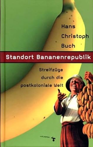 9783934920422: Standort Bananenrepublik. Streifzge durch die postkoloniale Welt