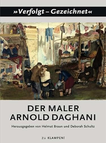Der Maler Arnold Daghani - Deborah Schultz, Helmut Braun