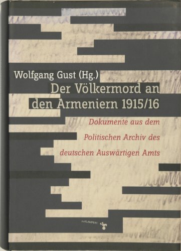 Der Völkermord an den Armeniern 1915/16. Dokumente aus dem Politischen Archiv des Deutschen Auswärtigen Amts - Gust, Wolfgang (Hrsg.)