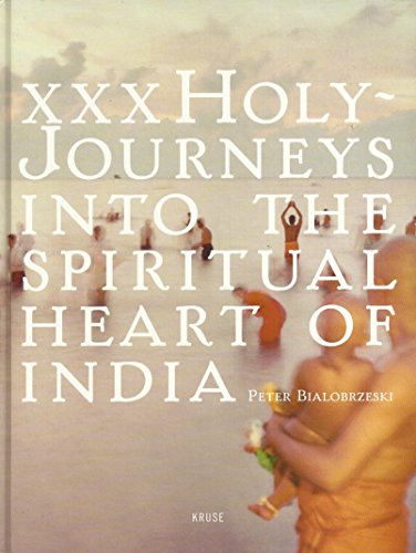XXX Holy: Journeys into the Spiritual Heart of India (9783934923041) by Bialobrzeski, Peter; Hanig, Florian; Brown, Mick