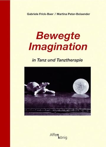 Stock image for Bewegte Imagination in Tanz und Tanztherapie -Language: german for sale by GreatBookPrices