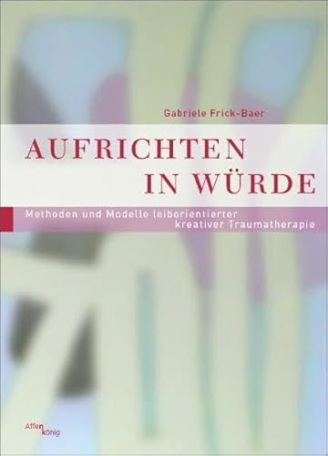 Stock image for Aufrichten in Wrde - Methoden und Modelle leiborientierter kreativer Traumatherapie for sale by medimops