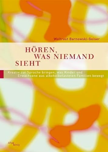 Beispielbild fr Hren, was niemand sieht: Kreativ zur Sprache bringen, was Kinder und Erwachsene aus alkoholbelasteten Familien bewegt zum Verkauf von medimops