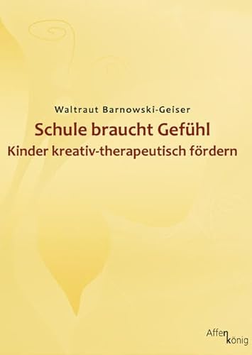 Beispielbild fr Schule braucht Gefhl: Kinder kreativ-therapeutisch frdern zum Verkauf von medimops