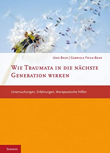 9783934933330: Wie Traumata in die nächste Generation wirken: Untersuchungen, Erfahrungen, therapeutische Hilfen
