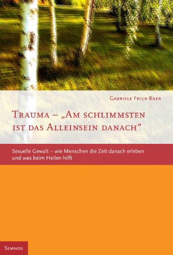 9783934933385: Trauma - Am schlimmsten ist das Alleinsein danach: Sexuelle Gewalt - wie Menschen die Zeit danach erleben und was beim Heilen hilft