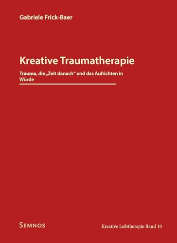 Beispielbild fr Kreative Traumatherapie - Trauma, die "Zeit danach" und das Aufrichten in W?rde zum Verkauf von PBShop.store US