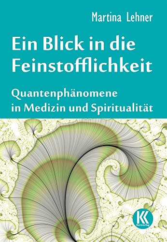 Imagen de archivo de Ein Blick in die Feinstofflichkeit: Quantenphnomene in Medizin und Spiritualitt a la venta por medimops