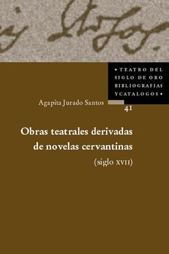 Obras teatrales derivadas le las novelas cervantinas (Siglo XVII). Para una bibliografia.