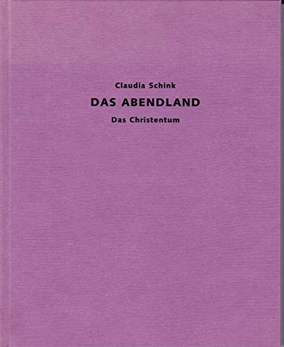 Beispielbild fr Claudia Schink, Das Abendland ; (das Christentum) ; Stadtmuseum Siegburg, 1. Mrz bis 7. April 2002 ; Stdtische Galerie Wolfsburg, 27. April bis 14. Juli 2002 zum Verkauf von ANTIQUARIAT Franke BRUDDENBOOKS