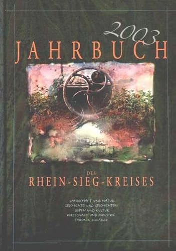 Jahrbuch des Rhein-Sieg-Kreises 2003. Landschaft und Natur- Geschichte und Geschichten-Leben und Kultur-Wirtschaft und Industrie-Chronik 2000/2001. - Rhein-Sieg-Kreis (Herausgeber)