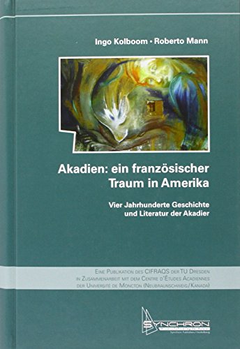 Stock image for Akadien: ein franzsischer Traum in Amerika. Vier Jahrhunderte Geschichte und Literatur der Akadier mit CD + DVD for sale by medimops