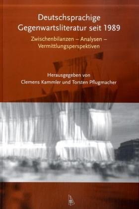 Stock image for Deutschsprachige Gegenwartsliteratur seit 1989: Zwischenbilanzen - Analysen - Vermittlungsperspektiven. Eine Auswahlbibliographie for sale by medimops