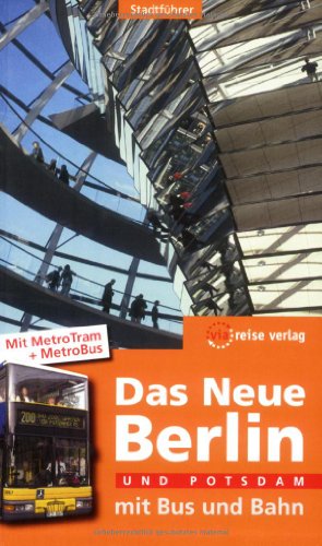 Das Neue Berlin und Potsdam mit Bus und Bahn: Mit MetroTram und MetroBus - Schwiontek, Elisabeth