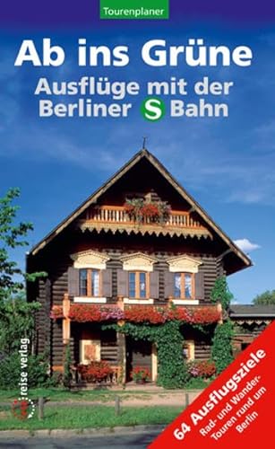 Stock image for Ab ins Grne   Ausflge mit der Berliner S-Bahn: 64 Ausflugsziele , Rad- und Wandertouren rund um Berlin. Tourenplaner for sale by medimops