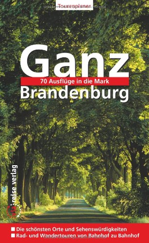 Beispielbild fr Ganz Brandenburg: 70 Ausflge in die Mark zum Verkauf von Versandantiquariat Felix Mcke